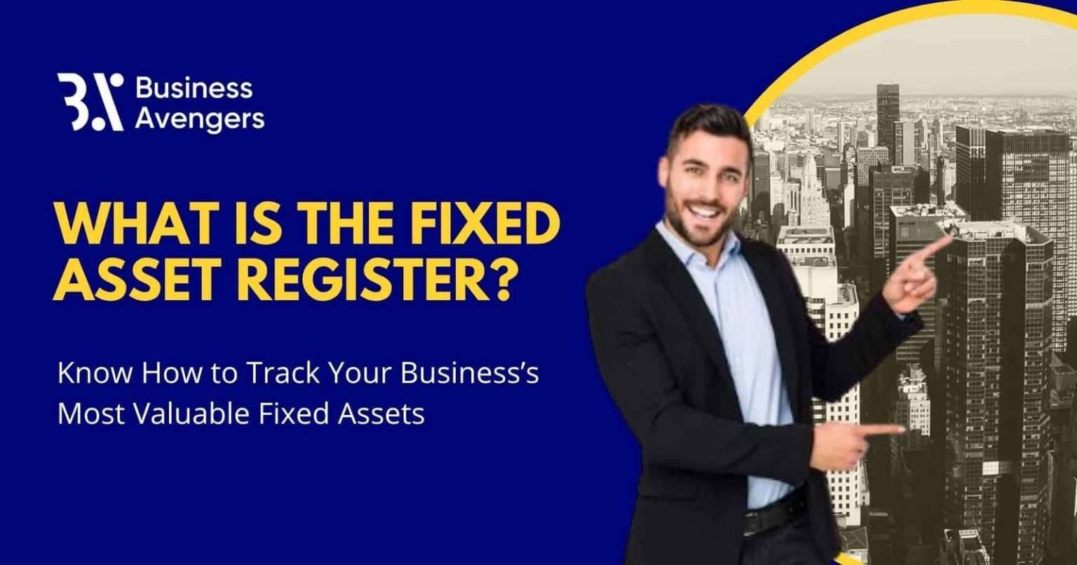 What Is The Fixed Asset Register? | A Complete Guide by Business Avengers